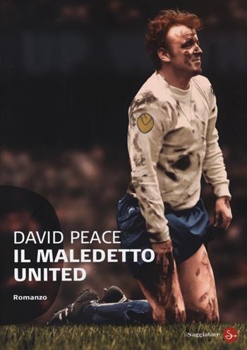 Il maledetto United - David Peace - Libro Il Saggiatore 2013, Narrativa. Tascabili | Libraccio.it