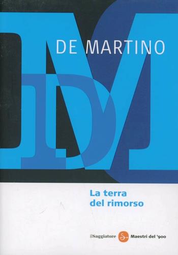La terra del rimorso - Ernesto De Martino - Libro Il Saggiatore 2013, Maestri del '900 | Libraccio.it