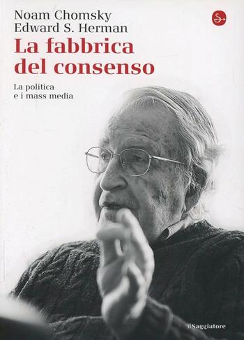 La fabbrica del consenso. La politica e i mass media - Noam Chomsky, Edward S. Herman - Libro Il Saggiatore 2014, Saggi. Tascabili | Libraccio.it
