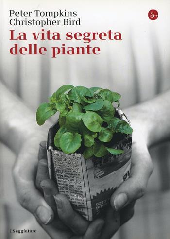 La vita segreta delle piante - Peter Tompkins, Christopher Bird - Libro Il Saggiatore 2014, Saggi. Supertascabili | Libraccio.it