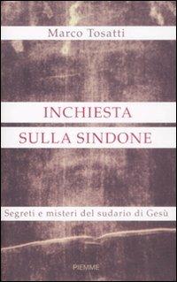 Inchiesta sulla Sindone. Segreti e misteri del sudario di Gesù - Marco Tosatti - Libro Piemme 2009 | Libraccio.it