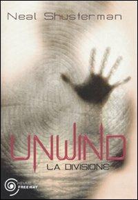 Unwind. La divisione - Neal Shusterman - Libro Piemme 2010, Freeway | Libraccio.it
