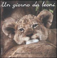 Un giorno da leoni - Alessandra Soresina - Libro Piemme 2008 | Libraccio.it