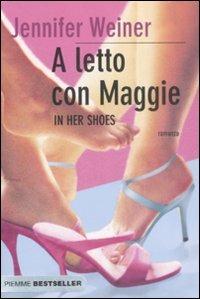 A letto con Maggie. In her shoes - Jennifer Weiner - Libro Piemme 2009, Bestseller | Libraccio.it