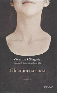 Gli amori sospesi - Virginie Ollagnier - Libro Piemme 2010 | Libraccio.it