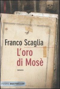 L' oro di Mosè - Franco Scaglia - Libro Piemme 2009, Bestseller | Libraccio.it