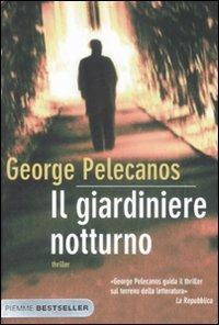Il giardiniere notturno - George P. Pelecanos - Libro Piemme 2009, Bestseller | Libraccio.it