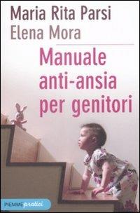 Manuale anti-ansia per genitori - Maria Rita Parsi, Elena Mora - Libro Piemme 2009, Piemme pratici | Libraccio.it