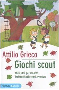 Giochi scout. Mille idee per rendere indimenticabile ogni avventura - Attilio Grieco - Libro Piemme 2009, Piemme pratici | Libraccio.it