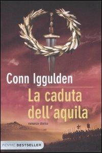 La caduta dell'aquila. Imperator. Vol. 4 - Conn Iggulden - Libro Piemme 2009, Bestseller | Libraccio.it