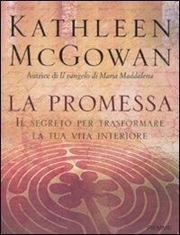 La promessa. Il segreto per trasformare la tua vita interiore - Kathleen McGowan - Libro Piemme 2010 | Libraccio.it