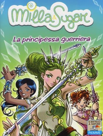La principessa guerriera - Prunella Bat - Libro Piemme 2013, Il battello a vapore. Milla & Sugar | Libraccio.it