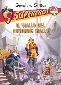 Il giallo del costume giallo. Supereroi. Ediz. illustrata - Geronimo Stilton - Libro Piemme 2010, Supereroi | Libraccio.it