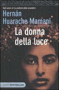 La donna della luce - Hernán Huarache Mamani - Libro Piemme 2010, Bestseller | Libraccio.it