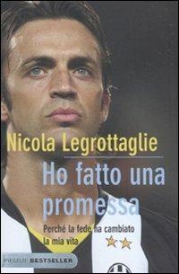 Ho fatto una promessa. Perché la fede ha cambiato la mia vita - Nicola Legrottaglie - Libro Piemme 2010, Bestseller | Libraccio.it
