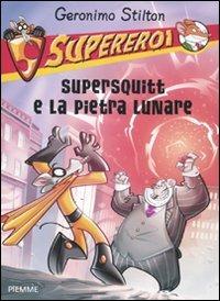 Supersquitt e la pietra lunare. Supereroi - Geronimo Stilton - Libro Piemme 2011, Supereroi | Libraccio.it