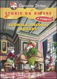 Suonala ancora, Mozart! - Geronimo Stilton - Libro Piemme 2011, Storie da ridere a fumetti | Libraccio.it