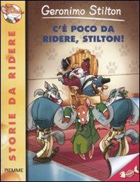 C'è poco da ridere, Stilton! Ediz. illustrata - Geronimo Stilton - Libro Piemme 2011, Storie da ridere | Libraccio.it