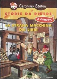La strana macchina dei libri. Ediz. illustrata - Geronimo Stilton - Libro Piemme 2011, Storie da ridere a fumetti | Libraccio.it