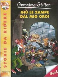 Giù le zampe dal mio oro! Ediz. illustrata - Geronimo Stilton - Libro Piemme 2011, Storie da ridere | Libraccio.it