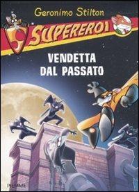 Vendetta dal passato. Supereroi - Geronimo Stilton - Libro Piemme 2011, Supereroi | Libraccio.it