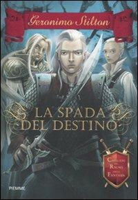 La spada del destino. Cavalieri del Regno della Fantasia - Geronimo Stilton - Libro Piemme 2011, Cronache | Libraccio.it