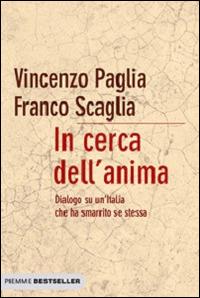 In cerca dell'anima. Dialogo su un'Italia che ha smarrito se stessa - Vincenzo Paglia, Franco Scaglia - Libro Piemme 2011, Bestseller | Libraccio.it