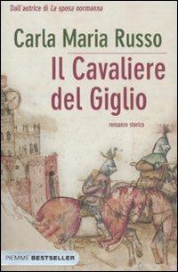 Il cavaliere del Giglio - Carla Maria Russo - Libro Piemme 2011, Bestseller | Libraccio.it