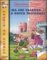 Ma che vacanza... a Rocca Taccagna! Ediz. illustrata - Geronimo Stilton - Libro Piemme 2012, Storie da ridere | Libraccio.it