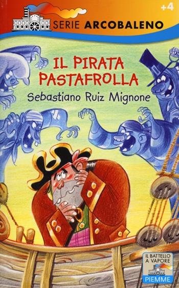 Il pirata Pastafrolla. Ediz. illustrata - Sebastiano Ruiz-Mignone - Libro Piemme 2013, Il battello a vapore. Serie arcobaleno | Libraccio.it