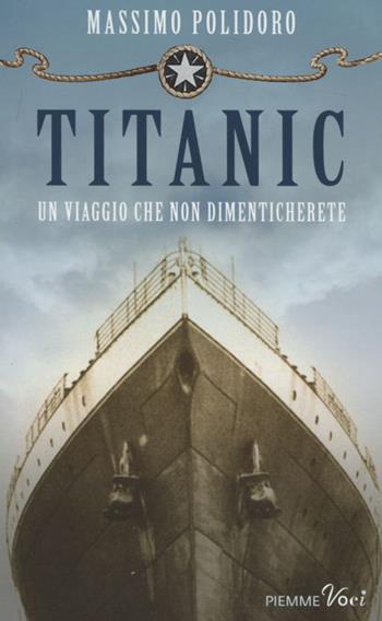 Titanic. Un viaggio che non dimenticherete - Massimo Polidoro - Libro Piemme 2012, Piemme voci | Libraccio.it