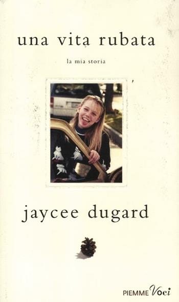Una vita rubata. La mia storia - Jaycee Dugard - Libro Piemme 2012, Piemme voci | Libraccio.it