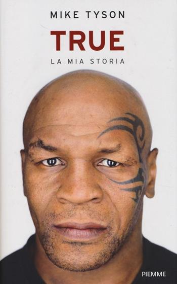 True. La mia storia - Mike Tyson - Libro Piemme 2013 | Libraccio.it