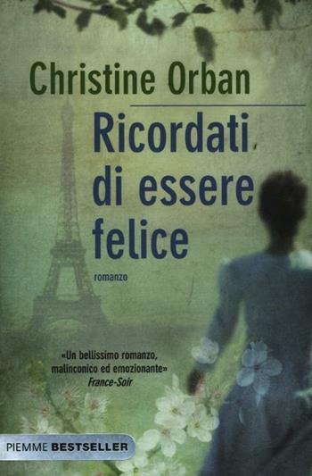 Ricordati di essere felice - Christine Orban - Libro Piemme 2012, Bestseller | Libraccio.it