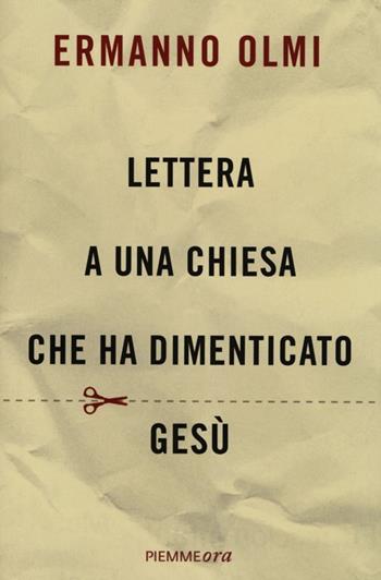 Lettera a una Chiesa che ha dimenticato Gesù - Ermanno Olmi - Libro Piemme 2013, Piemme ora | Libraccio.it