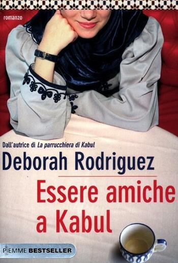 Essere amiche a Kabul - Deborah Rodriguez - Libro Piemme 2012, Bestseller | Libraccio.it