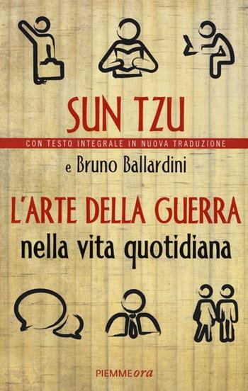 L'arte della guerra nella vita quotidiana - Tzu Sun, Bruno Ballardini - Libro Piemme 2013, Piemme ora | Libraccio.it