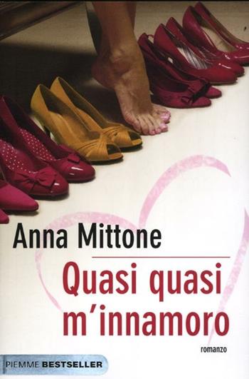 Quasi quasi m'innamoro - Anna Mittone - Libro Piemme 2012, Bestseller | Libraccio.it