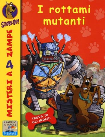 I rottami mutanti - Scooby-Doo - Libro Piemme 2013, Il battello a vapore. Misteri a 4 zampe | Libraccio.it