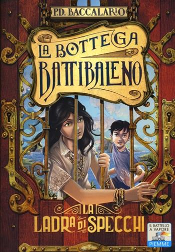La ladra di specchi - Pierdomenico Baccalario - Libro Piemme 2013, Il battello a vapore. La bottega Battibaleno | Libraccio.it
