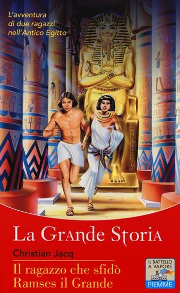 Il ragazzo che sfidò Ramses il Grande - Christian Jacq - Libro Piemme 2013, Il battello a vapore. La grande storia | Libraccio.it