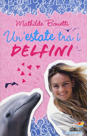 Un' estate tra i delfini - Mathilde Bonetti - Libro Piemme 2015, Il battello a vapore | Libraccio.it