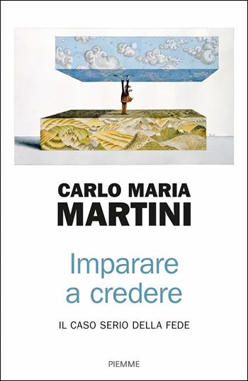 Imparare a credere. Il caso serio della fede - Carlo Maria Martini - Libro Piemme 2019 | Libraccio.it