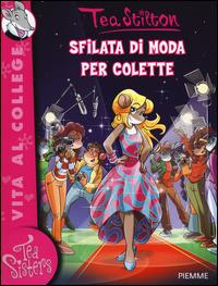 Sfilata di moda per Colette - Tea Stilton - Libro Piemme 2014, Tea Sisters. Vita al college | Libraccio.it