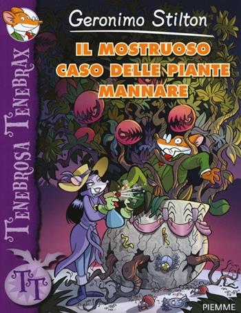 Il mostruoso caso delle piante mannare - Geronimo Stilton - Libro Piemme 2014, Tenebrosa Tenebrax | Libraccio.it