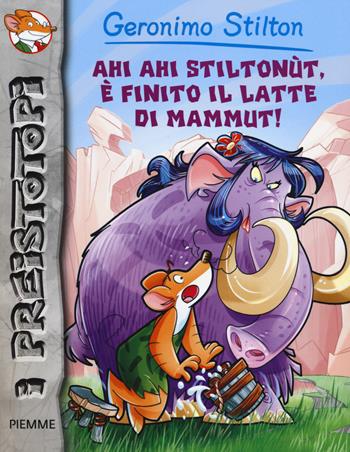 Ahi ahi Stiltonùt, è finito il latte di mammut! Preistotopi. Ediz. illustrata - Geronimo Stilton - Libro Piemme 2014, I Preistotopi | Libraccio.it