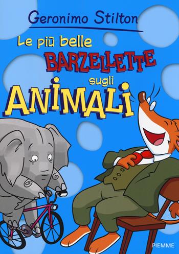 Le più belle barzellette sugli animali - Geronimo Stilton - Libro Piemme 2014, Barzellette | Libraccio.it