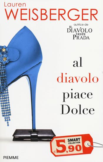 Al diavolo piace Dolce - Lauren Weisberger - Libro Piemme 2014, Smart Collection | Libraccio.it