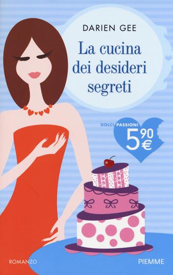 La cucina dei desideri segreti - Darien Gee - Libro Piemme 2014, Dolci passioni | Libraccio.it