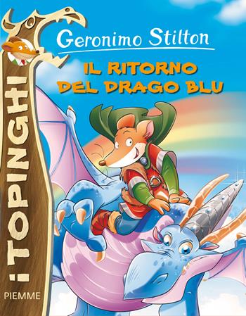 Il ritorno del drago blu. Ediz. illustrata - Geronimo Stilton - Libro Piemme 2015, I Topinghi | Libraccio.it